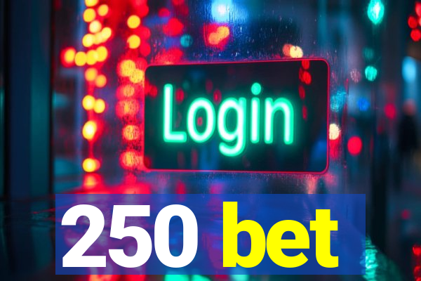 250 bet